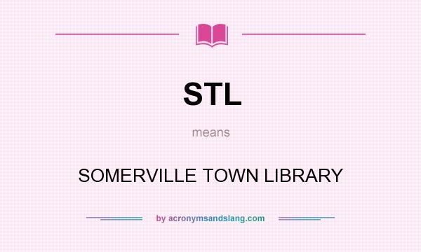 What does STL mean? It stands for SOMERVILLE TOWN LIBRARY