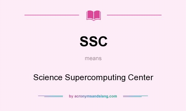 What does SSC mean? It stands for Science Supercomputing Center