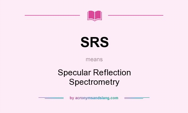 What does SRS mean? It stands for Specular Reflection Spectrometry