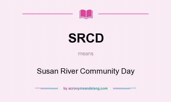 What does SRCD mean? It stands for Susan River Community Day