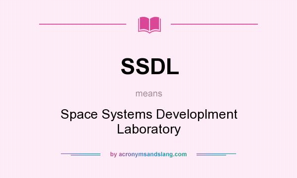 What does SSDL mean? It stands for Space Systems Developlment Laboratory