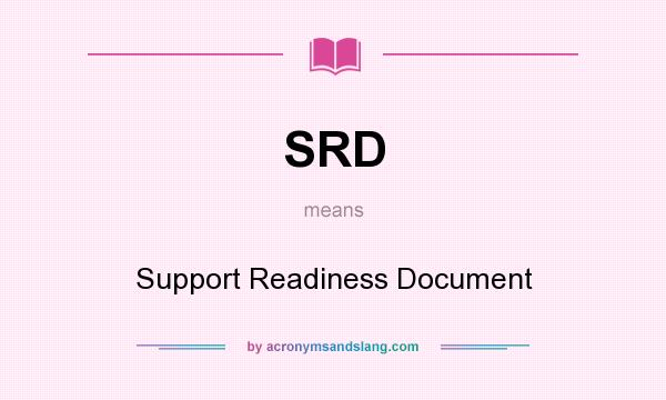What does SRD mean? It stands for Support Readiness Document