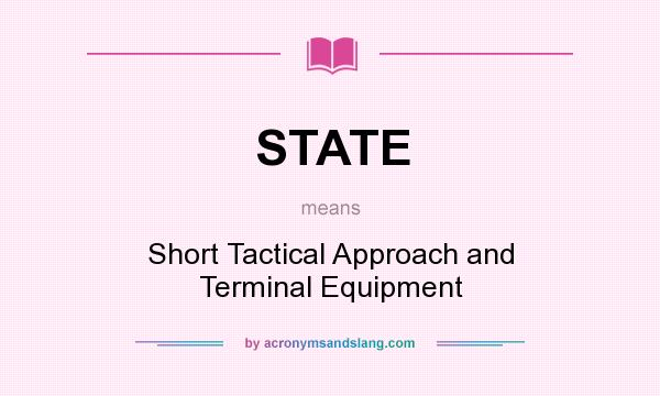 What does STATE mean? It stands for Short Tactical Approach and Terminal Equipment