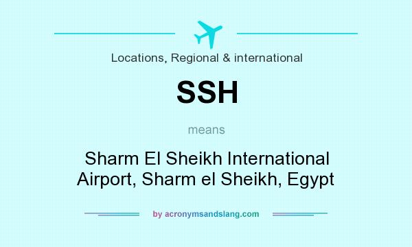What does SSH mean? It stands for Sharm El Sheikh International Airport, Sharm el Sheikh, Egypt