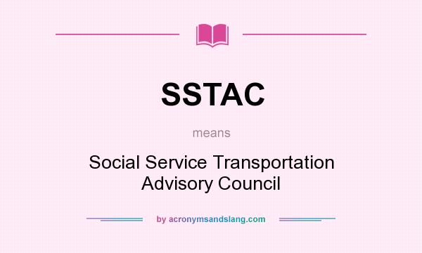 What does SSTAC mean? It stands for Social Service Transportation Advisory Council