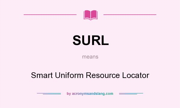 What does SURL mean? It stands for Smart Uniform Resource Locator