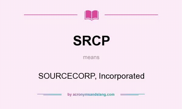 What does SRCP mean? It stands for SOURCECORP, Incorporated