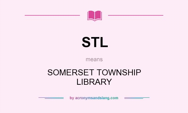 What does STL mean? It stands for SOMERSET TOWNSHIP LIBRARY