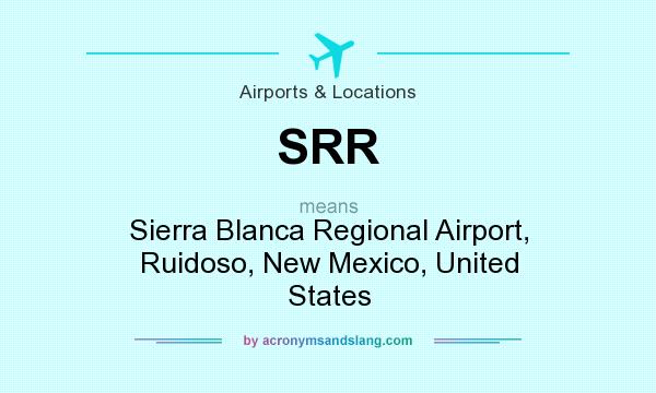 What does SRR mean? It stands for Sierra Blanca Regional Airport, Ruidoso, New Mexico, United States