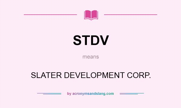 What does STDV mean? It stands for SLATER DEVELOPMENT CORP.