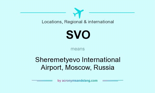 What does SVO mean? It stands for Sheremetyevo International Airport, Moscow, Russia