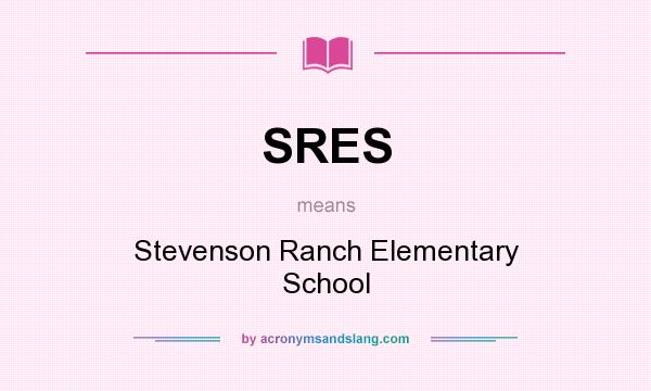 What does SRES mean? It stands for Stevenson Ranch Elementary School