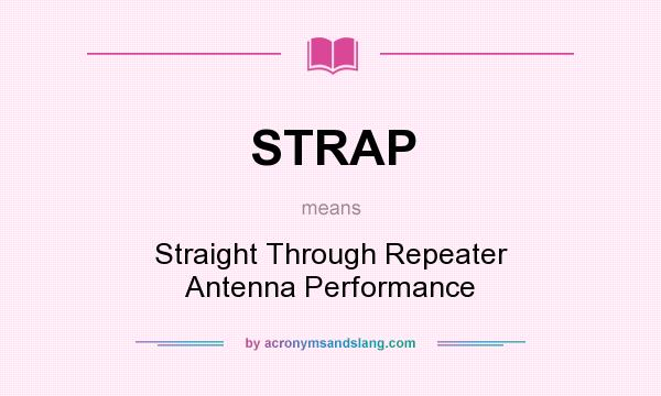 What does STRAP mean? It stands for Straight Through Repeater Antenna Performance