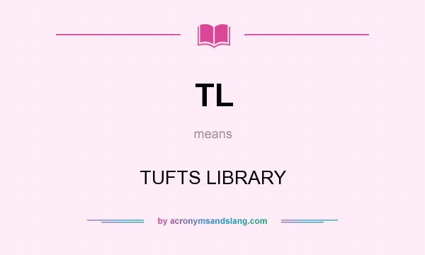 What does TL mean? It stands for TUFTS LIBRARY