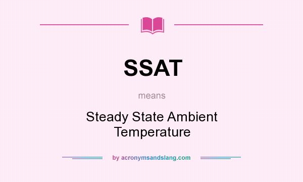 What does SSAT mean? It stands for Steady State Ambient Temperature