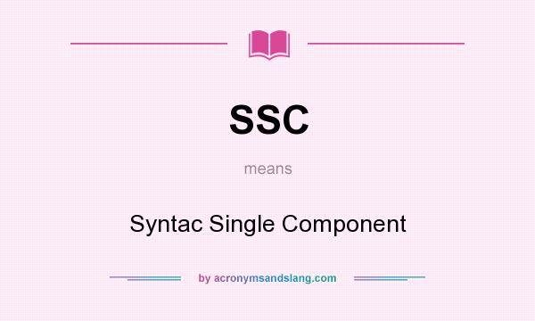 What does SSC mean? It stands for Syntac Single Component