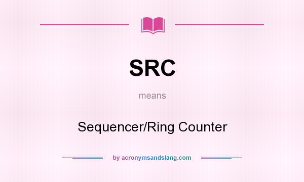 What does SRC mean? It stands for Sequencer/Ring Counter