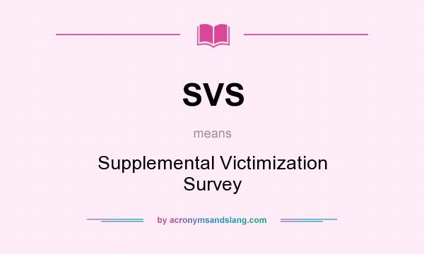 What does SVS mean? It stands for Supplemental Victimization Survey