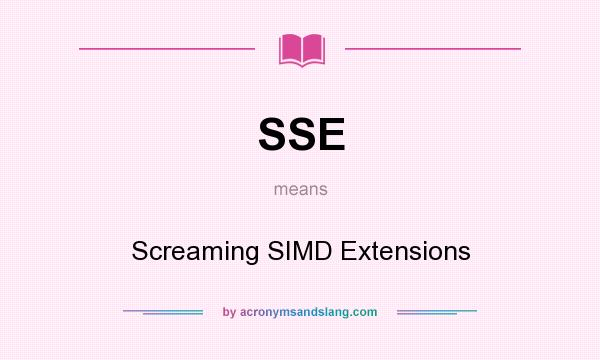 What does SSE mean? It stands for Screaming SIMD Extensions