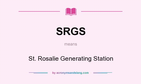 What does SRGS mean? It stands for St. Rosalie Generating Station