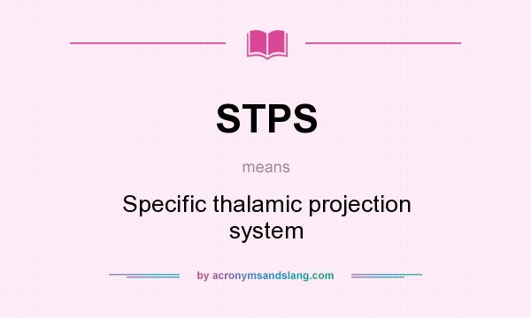 What does STPS mean? It stands for Specific thalamic projection system