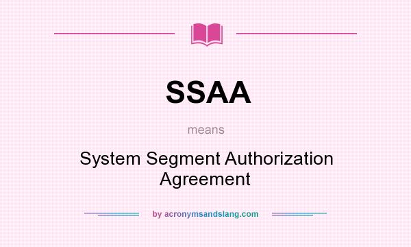 What does SSAA mean? It stands for System Segment Authorization Agreement