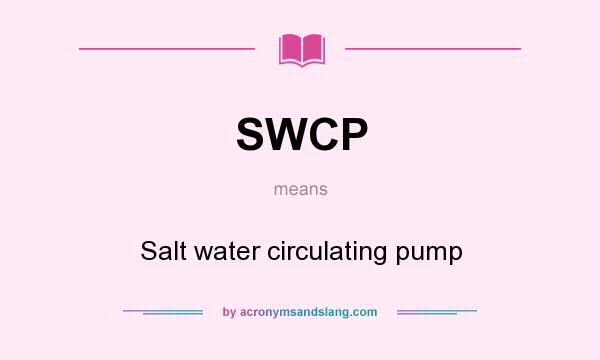 What does SWCP mean? It stands for Salt water circulating pump