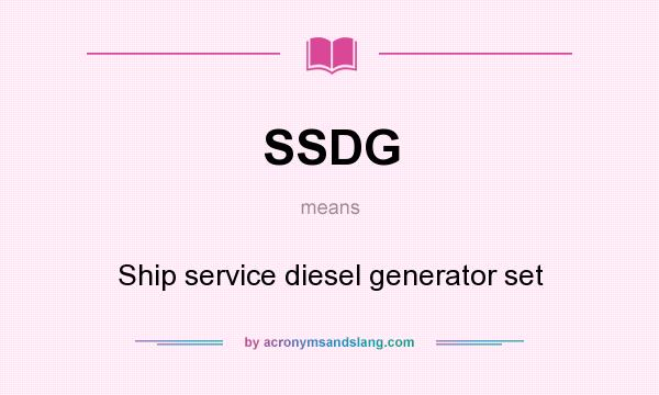 What does SSDG mean? It stands for Ship service diesel generator set