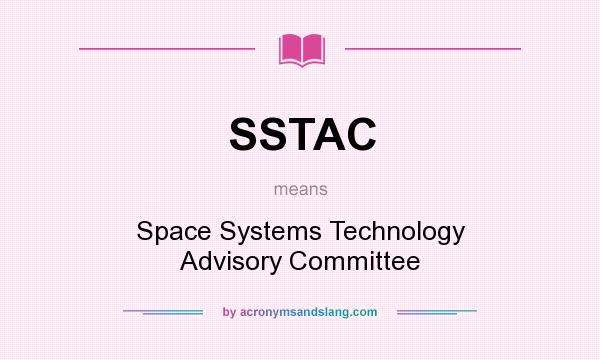 What does SSTAC mean? It stands for Space Systems Technology Advisory Committee
