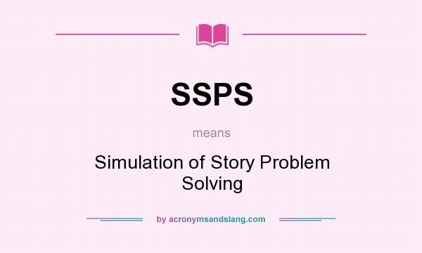 What does SSPS mean? It stands for Simulation of Story Problem Solving
