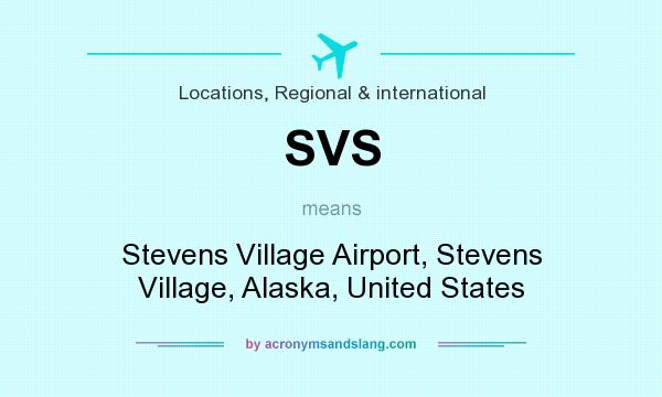 What does SVS mean? It stands for Stevens Village Airport, Stevens Village, Alaska, United States
