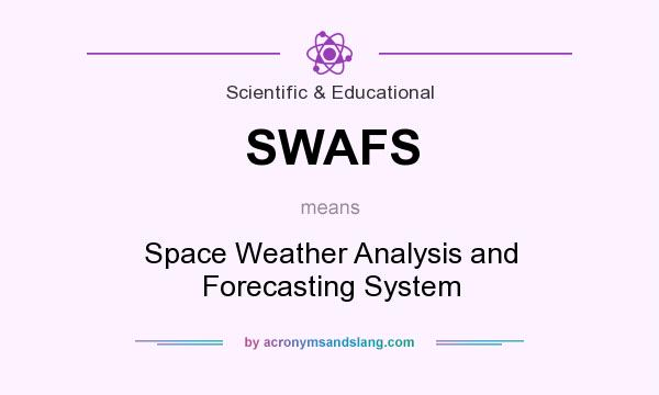 What does SWAFS mean? It stands for Space Weather Analysis and Forecasting System