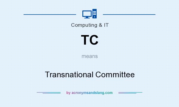 What does TC mean? It stands for Transnational Committee
