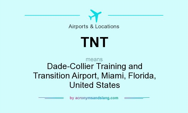 What does TNT mean? It stands for Dade-Collier Training and Transition Airport, Miami, Florida, United States