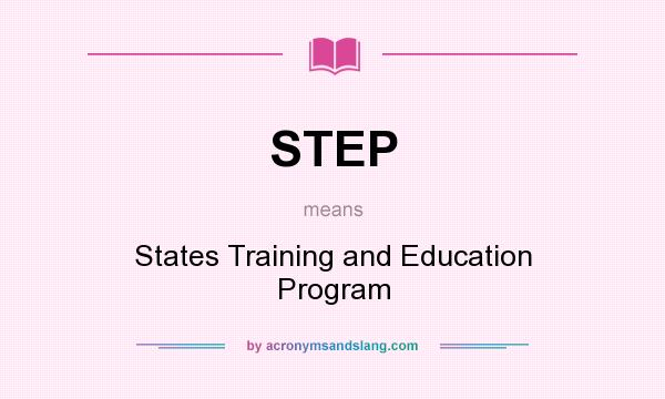 What does STEP mean? It stands for States Training and Education Program