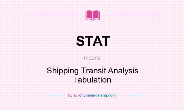 What does STAT mean? It stands for Shipping Transit Analysis Tabulation