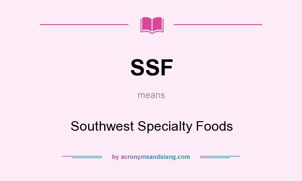 What does SSF mean? It stands for Southwest Specialty Foods