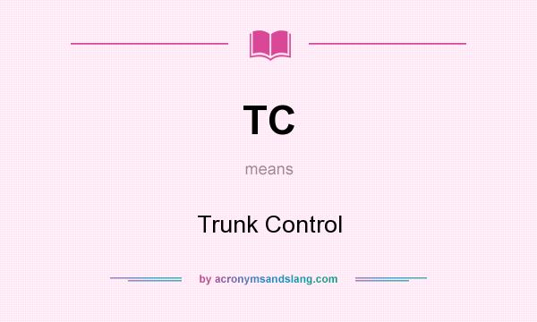 What does TC mean? It stands for Trunk Control