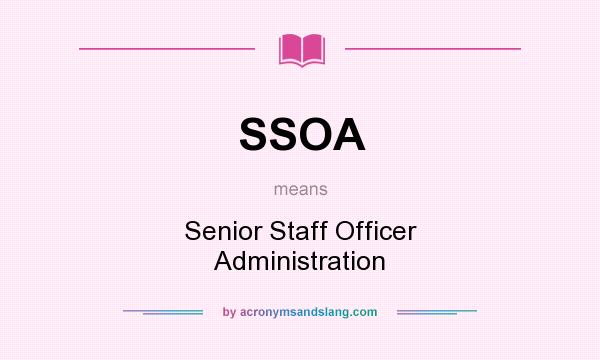What does SSOA mean? It stands for Senior Staff Officer Administration