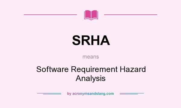 What does SRHA mean? It stands for Software Requirement Hazard Analysis