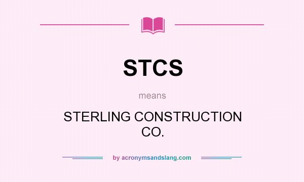 What does STCS mean? It stands for STERLING CONSTRUCTION CO.