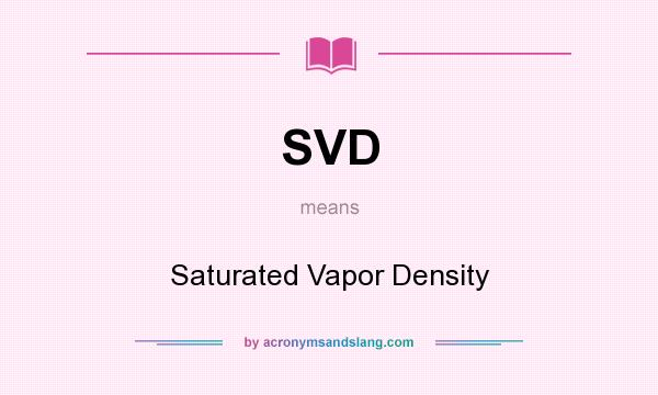 What does SVD mean? It stands for Saturated Vapor Density