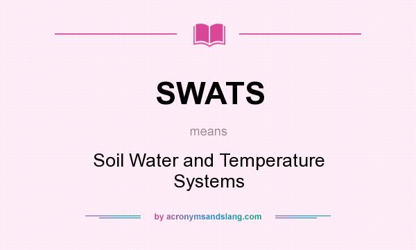 What does SWATS mean? It stands for Soil Water and Temperature Systems