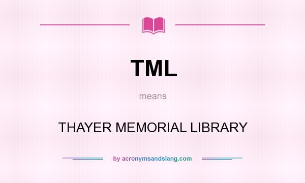 What does TML mean? It stands for THAYER MEMORIAL LIBRARY