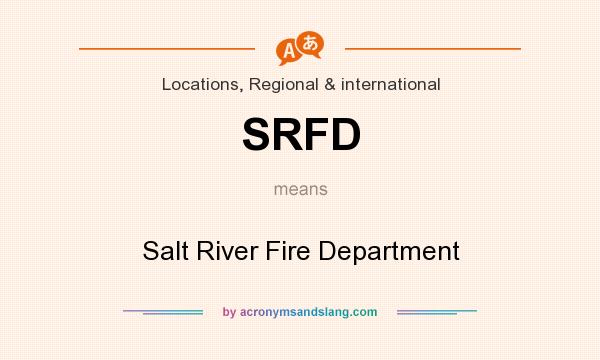 What does SRFD mean? It stands for Salt River Fire Department