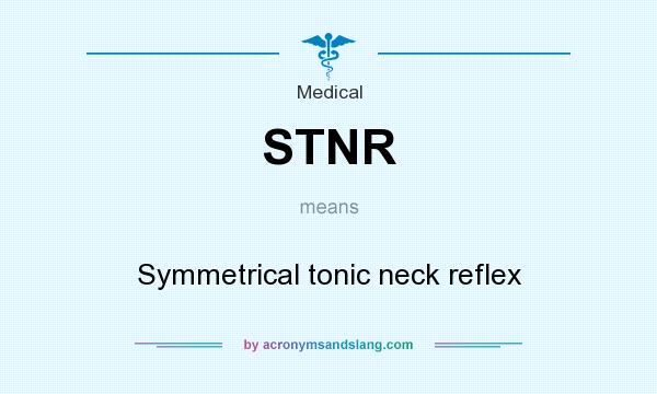 What does STNR mean? It stands for Symmetrical tonic neck reflex
