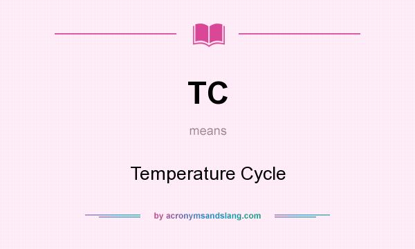What does TC mean? It stands for Temperature Cycle