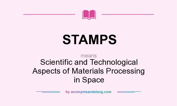 What does STAMPS mean? It stands for Scientific and Technological Aspects of Materials Processing in Space