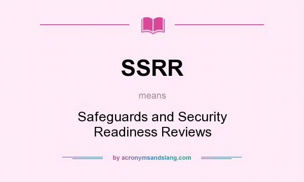 What does SSRR mean? It stands for Safeguards and Security Readiness Reviews