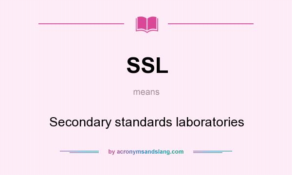 What does SSL mean? It stands for Secondary standards laboratories